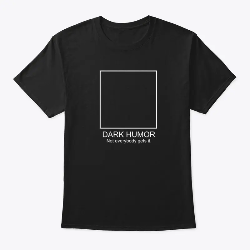 Dark Humor - T-Shirt